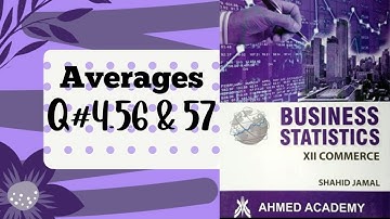 Business Stats ~ Q. 4.56 & 57 ~ Averages ~ For I Com Part II ~ Shahid Jamal