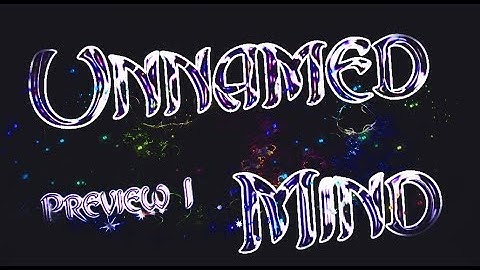 [GD 2.11] Unnamed Mind PREVIEW #1 by InsaneMan17, Claudio15577 and More