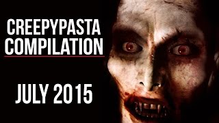 CREEPYPASTA COMPILATION | JULY 2015