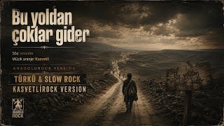 Bu Yoldan Çoklar Gider - Yeni Düzenleme(Söz : Anonim Müzik Aranje Kasvetli)
