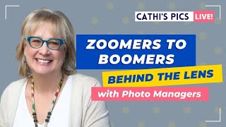 Zoomers to Boomers: Behind the Lens with Photo Managers (Cathi's Pics Live)