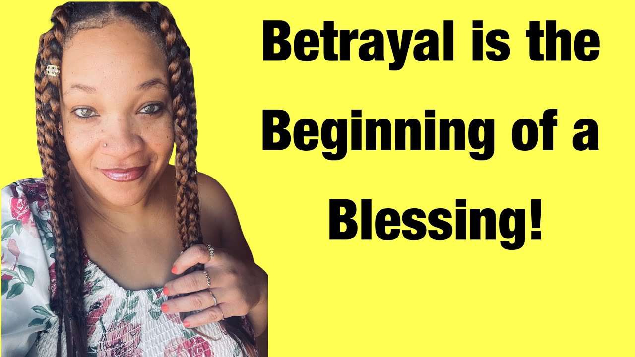 Betrayal is the beginning of a blessing!