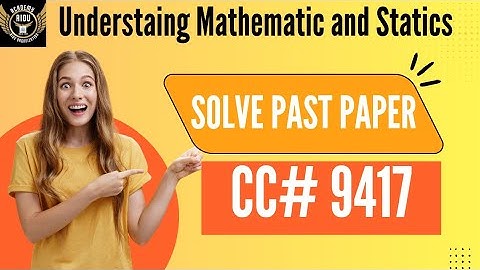 AIOU Past Papers Solved:Understanding Mathematics and Statics 9417 –Important Questions & Answers