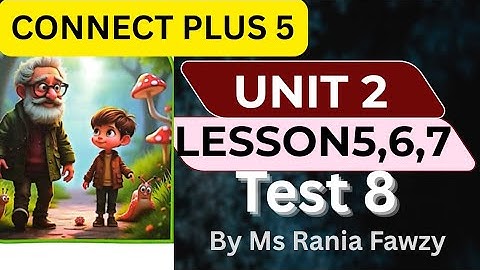 حل  test 8/ يونت 2/ على lesson5,6,7 من المعاصر لأبطال الصف الخامس لغات2026  كونكت بلس 5 صفحة 78,77
