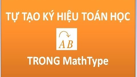 Tự tạo ký hiệu toán học (dấu góc) trong MathType (5/8)