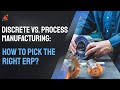Discrete vs. Process Manufacturing: How to Pick the Right ERP