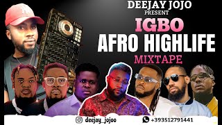IGBO AFRO HIGHLIFE / IGBO CULTURAL PRAISE MIX|VOL1|BY DJ JOJO FT KCEE/FLAVOUR/ODUMEJE/PHYNO/ANYIDONS