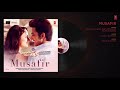 Atif Aslam  Musafir Audio   Sweetiee Weds NRI   Himansh Kohli,Zoya Afroz   Palak & Palash Muchhal Mp3 Song