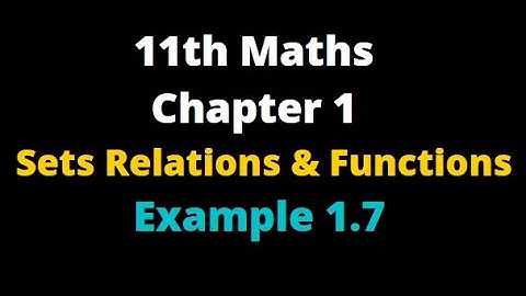 11th Maths Chapter 1 Sets Relations and Functions Example 1.7