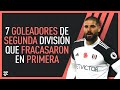 7 GOLEADORES de SEGUNDA DIVISIÓN que FRACASARON ROTUNDAMENTE en PRIMERA