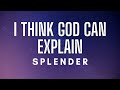 Ref:27Smyooepqs Splender - i think god can explain (lyrics)