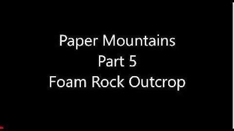 Paper Mountains: Part 5, Foam Rock Outcrop
