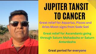 Jupiter transit to Cancer A great relief for Sade Sati Moon signs, people going thru SD/AD