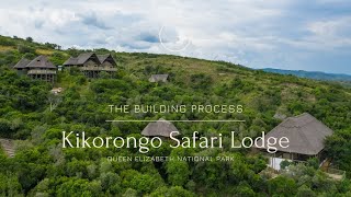 Building Process | Kikorongo Safari Lodge in Queen Elizabeth National Park