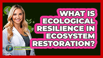 What Is Ecological Resilience In Ecosystem Restoration? - Earth Science Answers