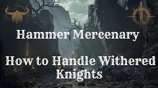 Hammer Mercenary Guide: How To Handel Withered Knights
