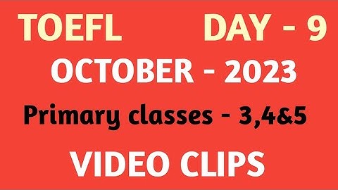 // TOEFL DAY -9 //OCTOBER -2023 // PRIMARY CLASSES 3,4&5 // VIDEO CLIPS // PRACTICE SHEET-9 #MNINFO