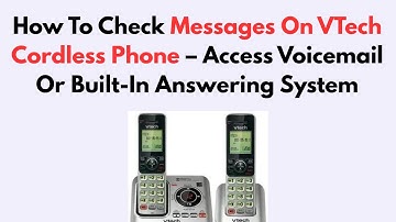 How To Check Messages On VTech Cordless Phone – Access Voicemail Or Built-In Answering System