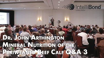 Dr. John Arthington: Mineral Nutrition of the Periweaned Beef Calf  Q&A (3/4)