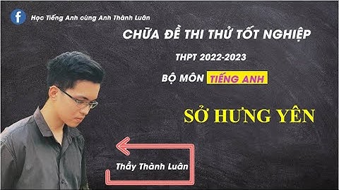 Chữa đề anh văn địa hoc jkhối d năm 2023 năm 2024