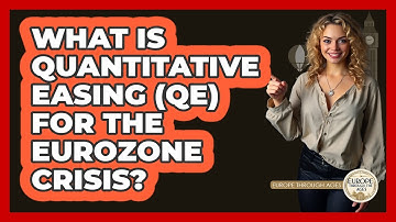 What Is Quantitative Easing (QE) For The Eurozone Crisis? - Europe Through the Ages