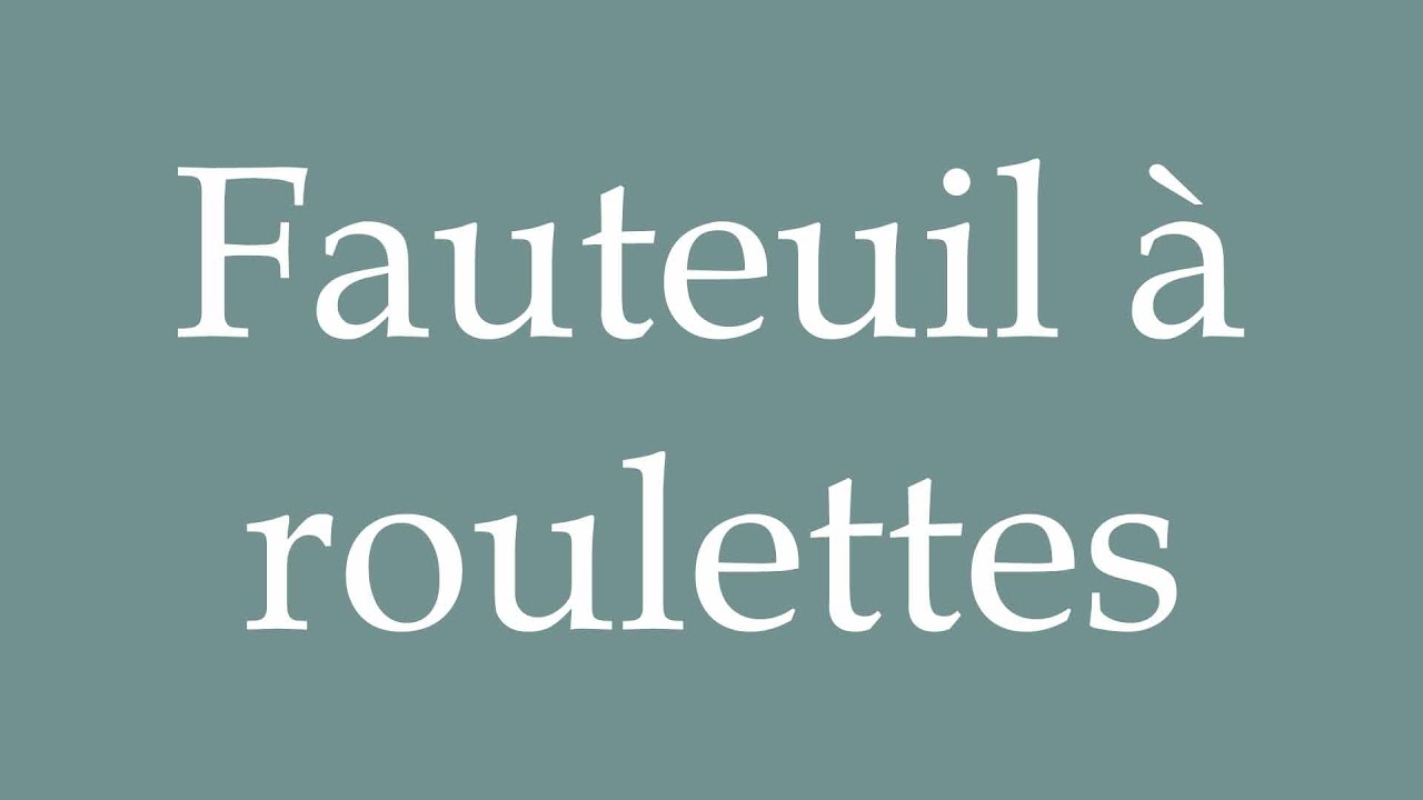 How to Pronounce ''Fauteuil à roulettes'' (Wheelchair) Correctly in