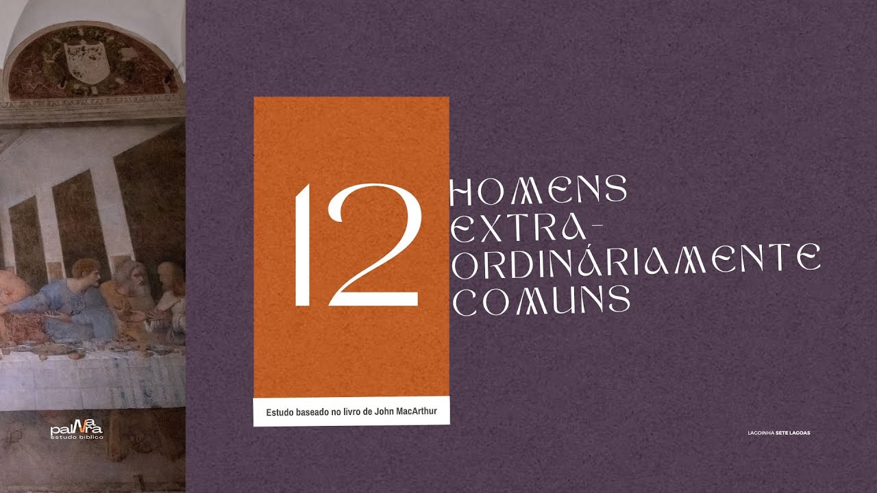 12 Homens extraordinariamente comuns | Aula 1 | O chamado dos doze ...