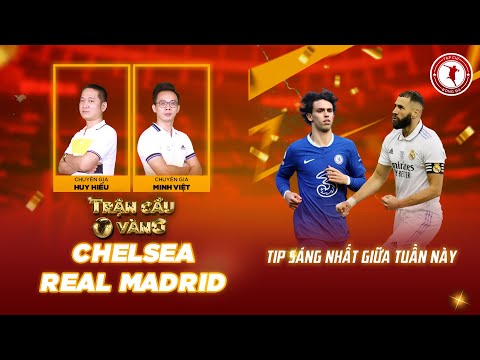 TRẬN CẦU VÀNG | CHELSEA - REAL MADRID, BAYERN MUNICH - MAN CITY,  ĐẦU TƯ VÀO CỬA NÀO?