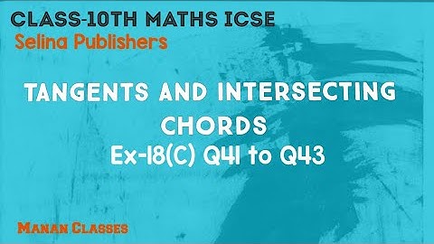 Class 10 Maths ICSE Tangents and Intersecting Chords Chapter 18 Ex-18(C) Q41 to Q43