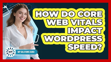 How Do Core Web Vitals Impact WordPress Speed?