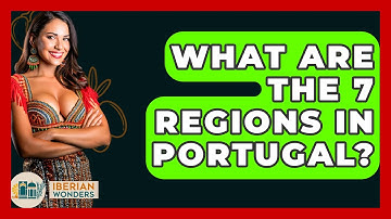 What Are the 7 Regions in Portugal? - Iberian Wonders