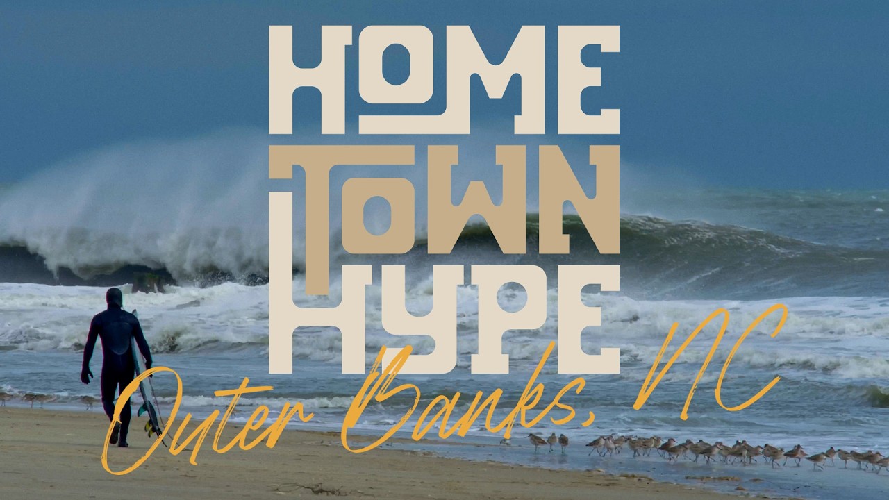 HOMETOWN HYPE: Outer Banks - Inside a Raw and Storied East Coast Surf Town