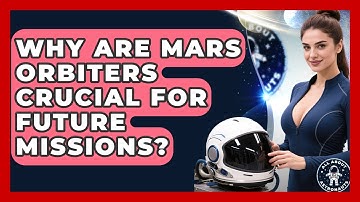 Why Are Mars Orbiters Crucial For Future Missions? - All About Astronauts
