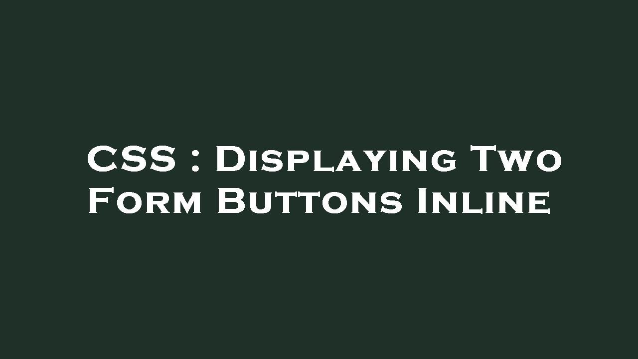 CSS : Displaying Two Form Buttons Inline - YouTube