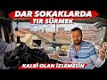 TIR’CILIK SAĞLIĞIMI BOZDU / GERİLİM DOLU SOKAKLAR / AFYON SEFERİ…!