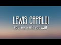 Lewis Capaldi - Hold Me While You Wait (Lyrics)