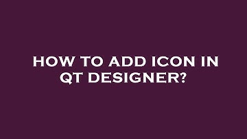 How to add icon in qt designer?