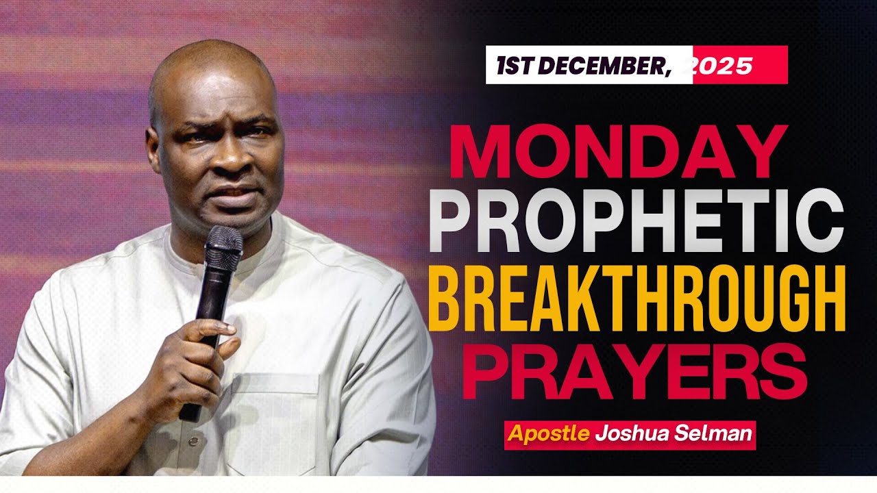 [1ST DECEMBER, 2025] MONDAY PROPHETIC PRAYERS - APOSTLE JOSHUA SELMAN ...