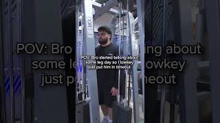talking about leg day immediate timeout for you