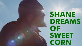 Shane Dreams of Sweet Corn | Episode 1