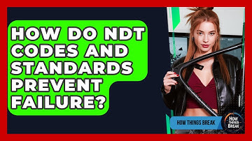 How Do NDT Codes And Standards Prevent Failure? - How Things Break
