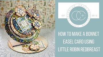 HOW TO MAKE A BONNET EASEL CARD USING "LITTLE ROBIN REDBREAST" FROM CRAFT CONSORTIUM LTD.
