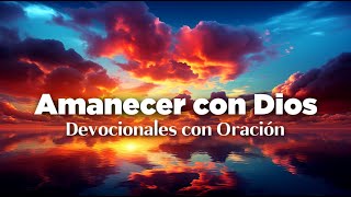 ORACION DE LA MAÑANA de Hoy Para Pedirle a Dios con Devocionales Amanecer con Dios