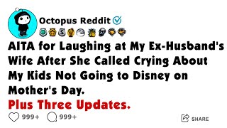 AITA for Laughing at My Ex-Husband's Wife After She Called Crying About My Kids Not Going to Disney.