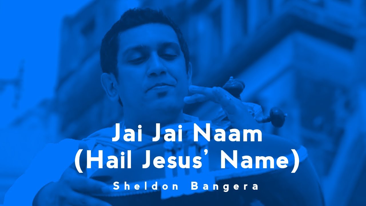 Jai Jai Naam Yeshu Naam Hail Jesus Name  Sheldon Bangera  AOW