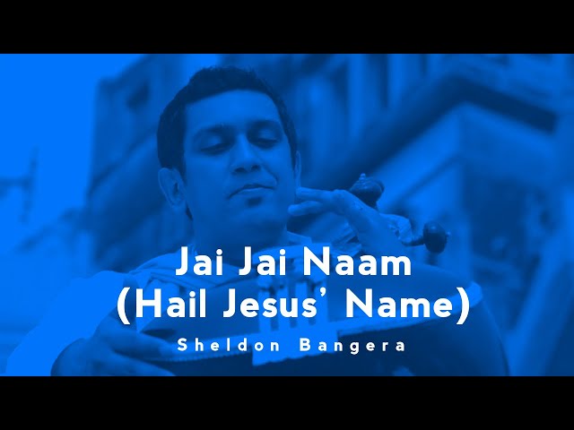 Jai Jai Naam Yeshu Naam (Hail Jesus' Name) | Sheldon Bangera | AOW class=