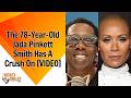 The 78-Year-Old Jada Pinkett Smith Has A Crush On