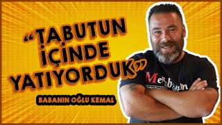 Babanın Oğlu Kemal: Öpülecek Eller Toprak Altında Kaldı!