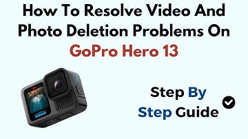 How To Resolve Video And Photo Deletion Problems On GoPro Hero 13