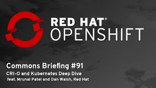 OpenShift Commons Briefing #91: CRI-O and Kubernetes Deep Dive with Mrunal Patel and Dan Walsh